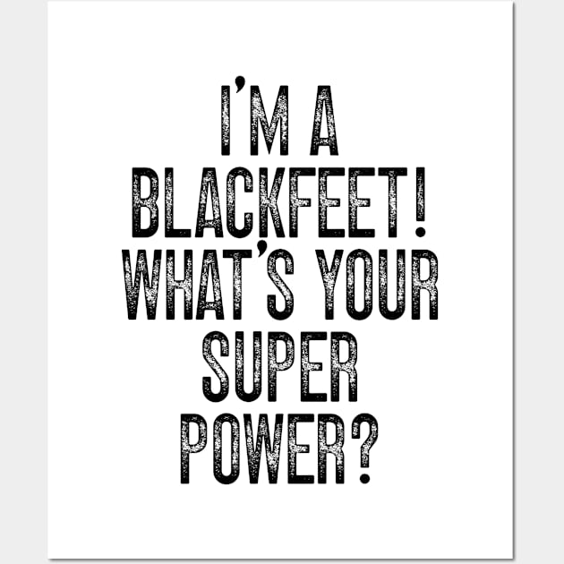 I'm A Blackfeet! What's Your Super Power v2 Wall Art by Emma